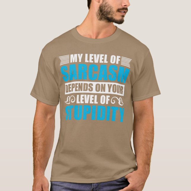 My Level Of Sarcasm Depends On Your Stupidity Flue T-Shirt (Front)