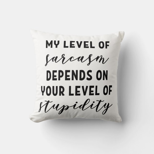 My level of sarcasm depends throw pillow (Front)