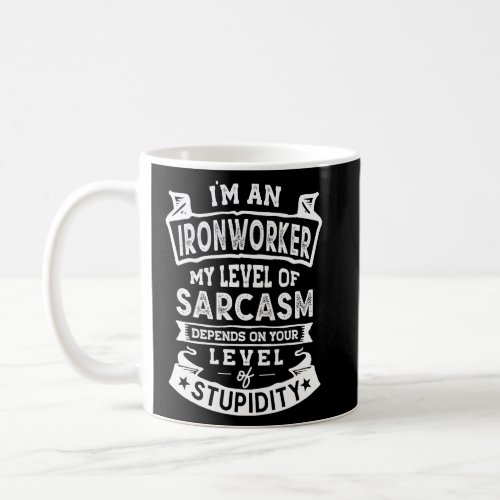 My Level of Sarcasm  Ironworker Joke  Coffee Mug