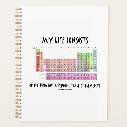 My Life Consists Nothing But Periodic Table Humor Planner