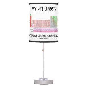 My Life Consists Nothing But Periodic Table Humor Table Lamp