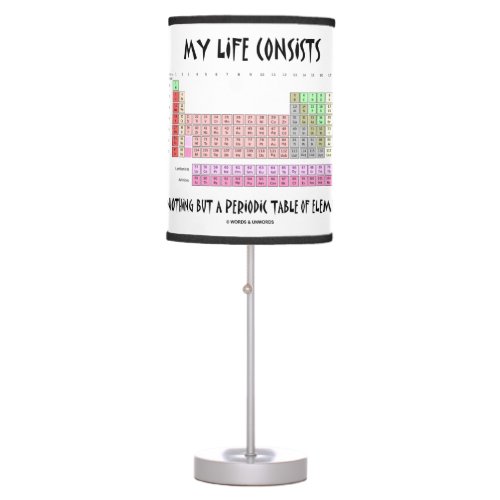 My Life Consists Nothing But Periodic Table Humor Table Lamp