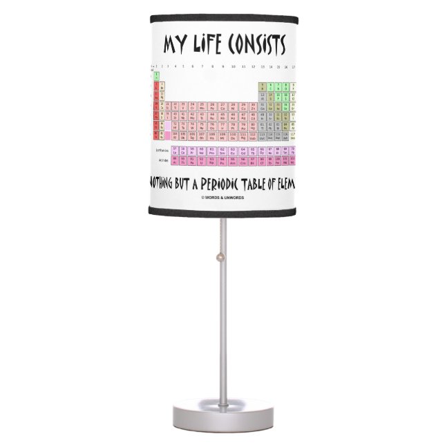 My Life Consists Nothing But Periodic Table Humor Table Lamp (Front)
