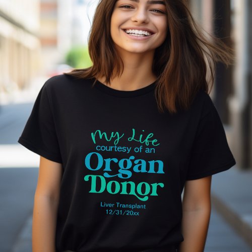 My life Courtesy of An Organ Donor  T_Shirt