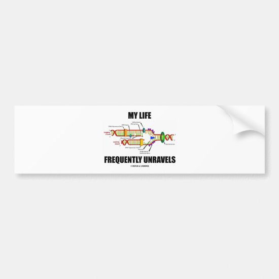 My Life Frequently Unravels (DNA Replication) Bumper Sticker