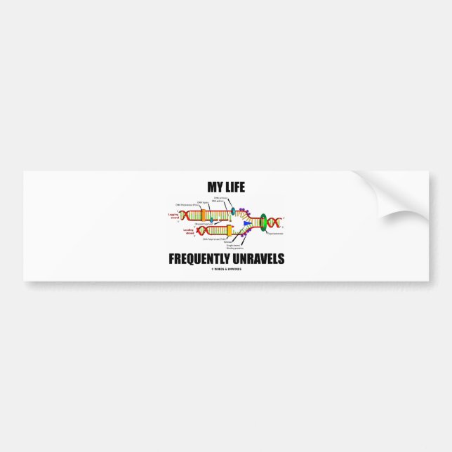 My Life Frequently Unravels (DNA Replication) Bumper Sticker (Front)