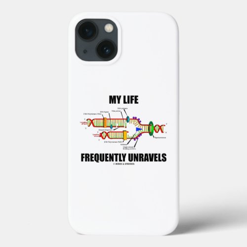 My Life Frequently Unravels DNA Replication Humor iPhone 13 Case