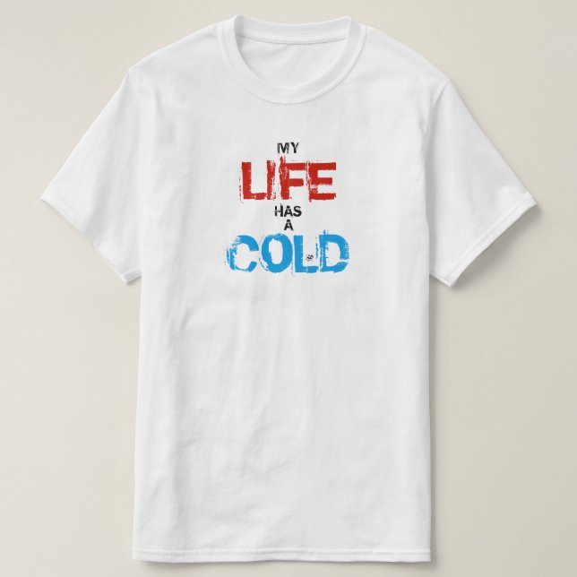 My life has a cold T-Shirt (Design Front)