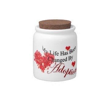 My Life Has Been Changed By Adoption Candy Jar by AdoptionGiftStore at Zazzle