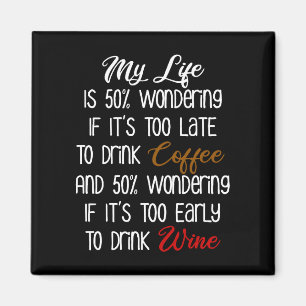 My Life Is 50% Wondering Coffee and Wine Funny Magnet