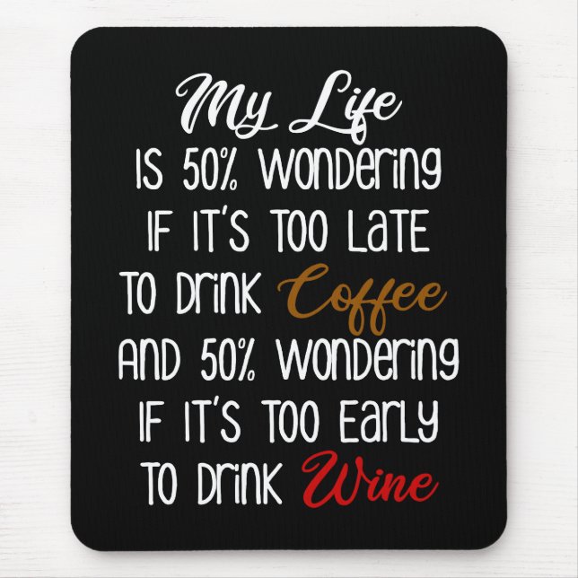 My Life Is 50% Wondering Coffee and Wine Funny Mouse Pad (Front)