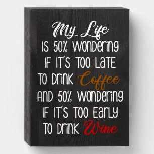 My Life Is 50% Wondering Coffee and Wine Funny Wooden Box Sign