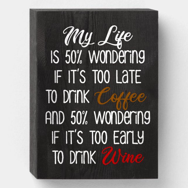 My Life Is 50% Wondering Coffee and Wine Funny Wooden Box Sign (Front Vertical)