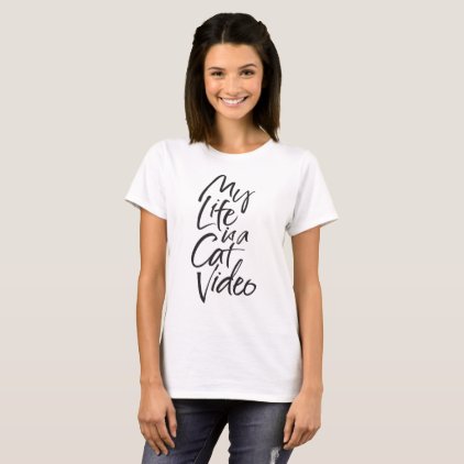 My Life is a Cat Video Sleek Black Hand Lettering T-Shirt