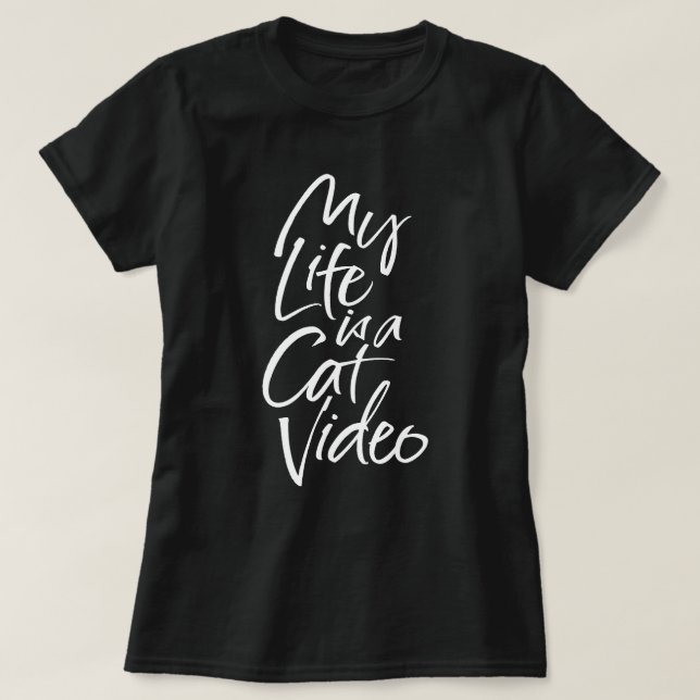 My Life is a Cat Video Sleek Feline Lettering Fun T-Shirt (Design Front)