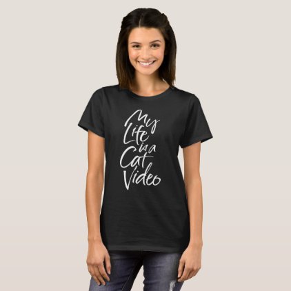 My Life is a Cat Video Sleek White Lettering T-Shirt