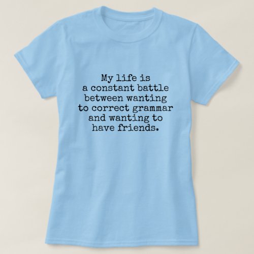 My life is a constant battle joke T_Shirt