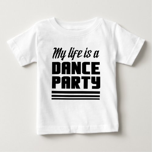 My Life Is a Dance Party Baby T_Shirt