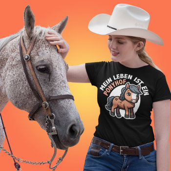 My Life Is A Pony Farm Funny German Expression T-shirt by DoodleDeDoo at Zazzle