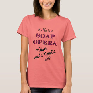 My Life is a Soap Opera: Natalia Ringer T-shirt