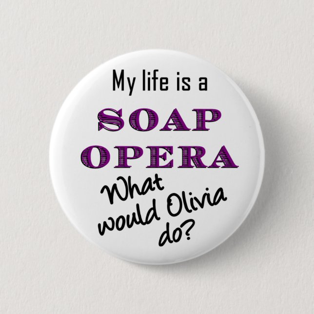 My Life is a Soap Opera Olivia Button 2 1/4 inch (Front)
