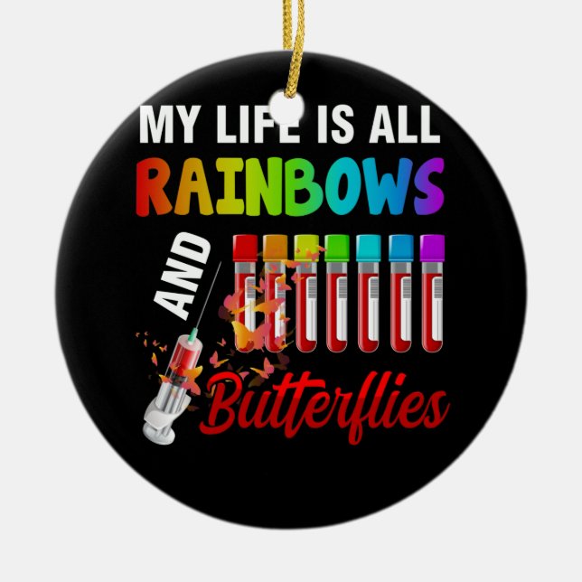 My Life Is All Rainbow And Butterflies Phlebotomy Ceramic Ornament (Front)
