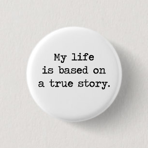 My Life Is Based on a True Story Button