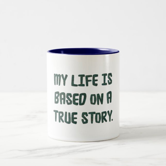 My life is based on a true story - Mug (Center)