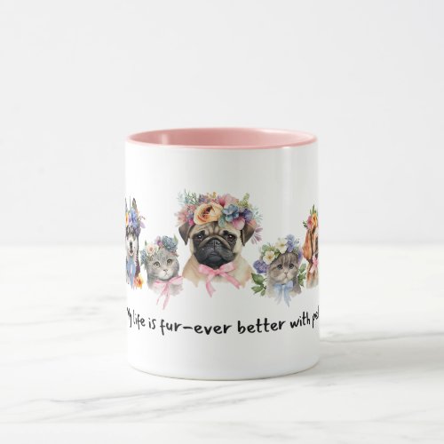My life is furr_ever better with pets  mug