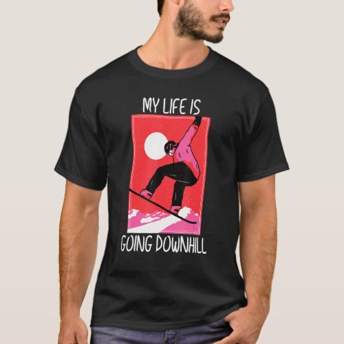 My Life Is Going Downhill Snowboard T_Shirt