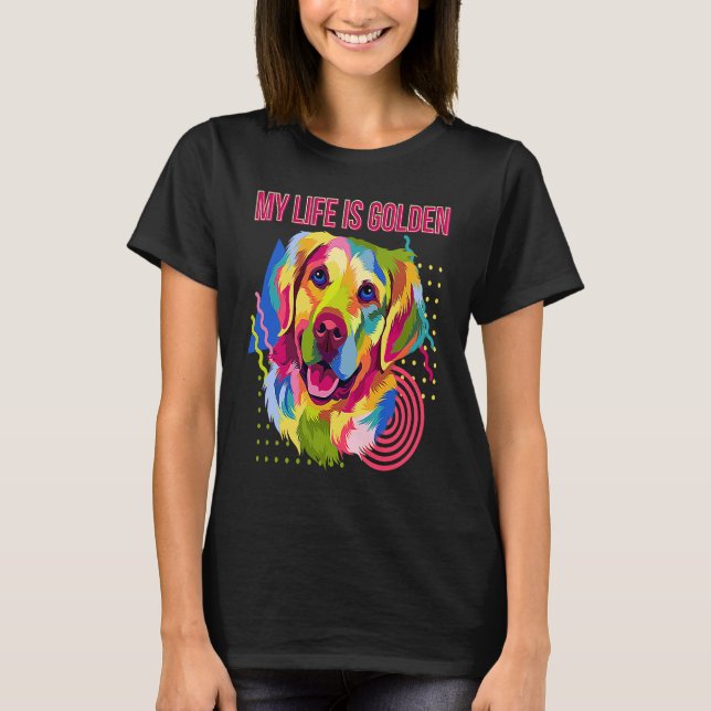 My Life Is Golden Dog Breed  Puppy Humor T-Shirt (Front)