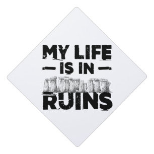 My Life Is In Ruins Funny Archaeology Graduation Cap Topper