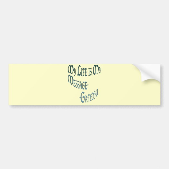 ~*My Life is My Message*~ Gandi Quote Bumper Sticker (Front)