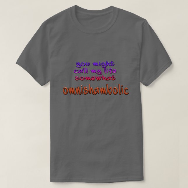 My Life is Omnishambolic T-Shirt (Design Front)