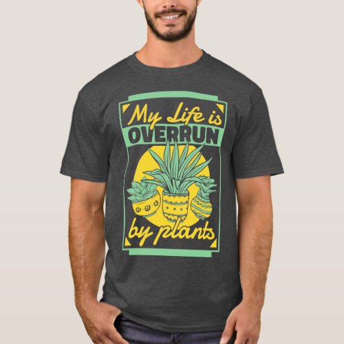 My Life is Overrun By Plants Horticulture Ideas  T_Shirt