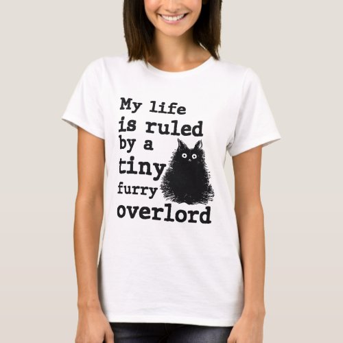 My Life Is Ruled By A Tiny Furry Overlord Cat T_Shirt
