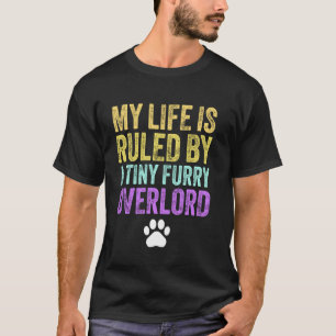 My Life Is Ruled By A Tiny Furry Overlord Funny Ca T-Shirt