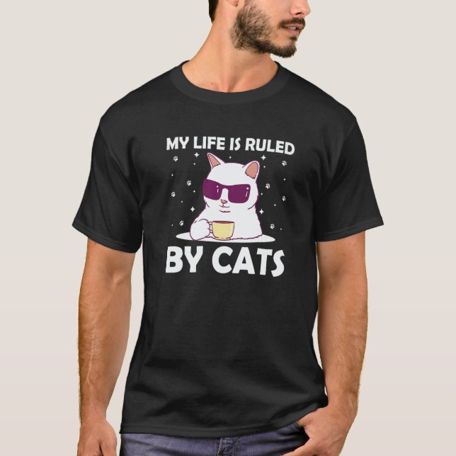 My Life Is Ruled by Cats Cat Humor Kitten T-Shirt (Front)