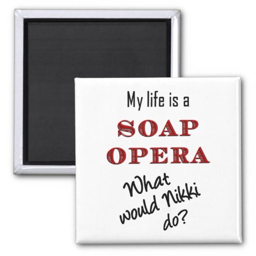 My Life is Soap Opera Nikki Magnet