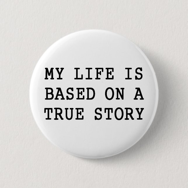 My Life is True Pinback Button (Front)