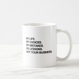 MY LIFE MY CHOICES NOT YOUR BUSINESS.png Coffee Mug