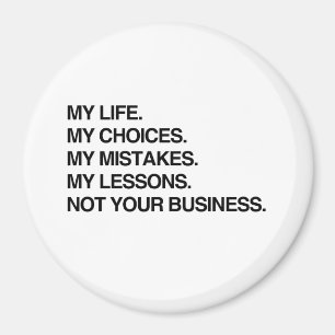 MY LIFE MY CHOICES NOT YOUR BUSINESS.png Magnet