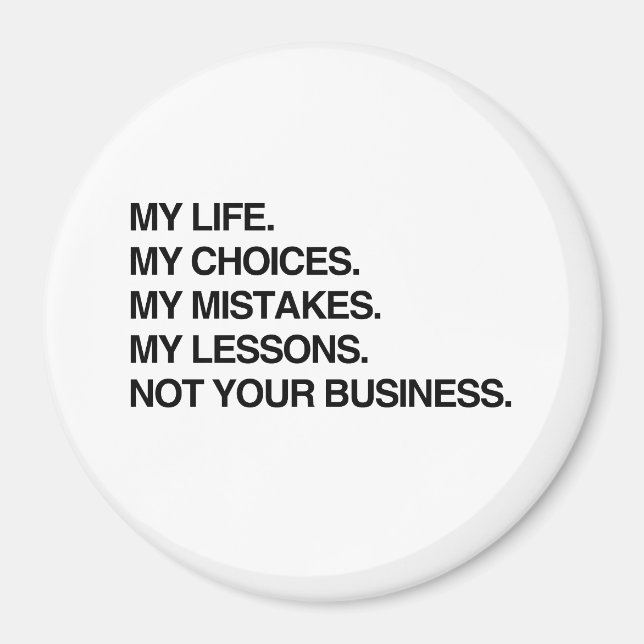 MY LIFE MY CHOICES NOT YOUR BUSINESS.png Magnet (Front)