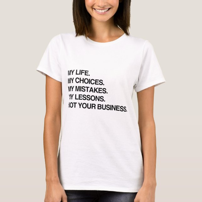 MY LIFE MY CHOICES NOT YOUR BUSINESS.png T-Shirt (Front)