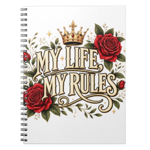 My Life My Rules Gothic Rose Crown Floral Statemen Notebook