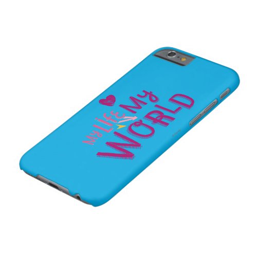 My Life My World 2 Barely There iPhone 6 Case