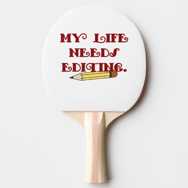 My life needs editing ping pong paddle (Front)