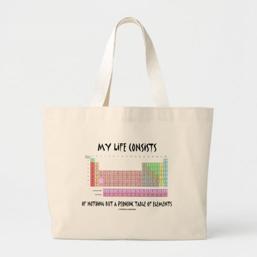 My Life Nothing But Periodic Table Of Elements Large Tote Bag