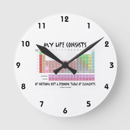 My Life Nothing But Periodic Table Of Elements Round Clock