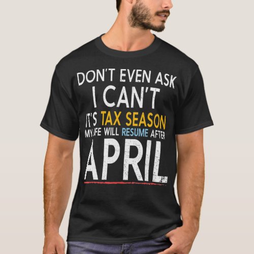 My Life Will Resume After April Funny Tax Season  T_Shirt